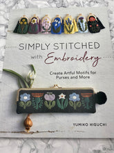 Load image into Gallery viewer, Simply Stitched with Embroidery: Create Artful Motifs for Purses and More by Yumiko Higuchi
