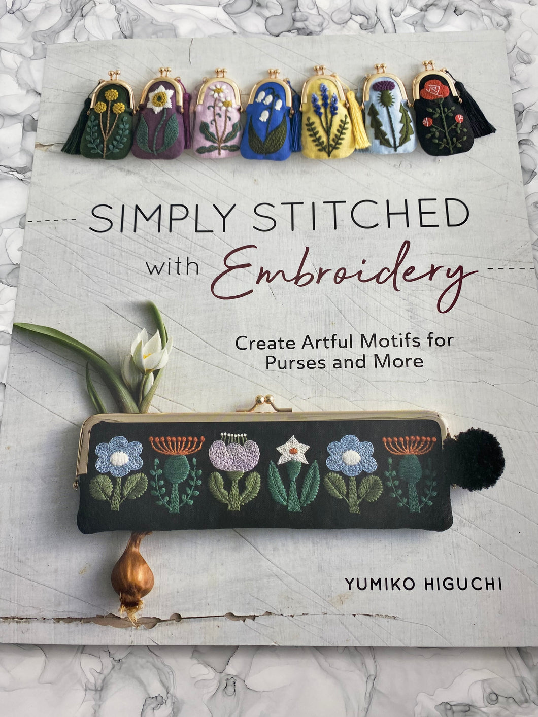 Simply Stitched with Embroidery: Create Artful Motifs for Purses and More by Yumiko Higuchi