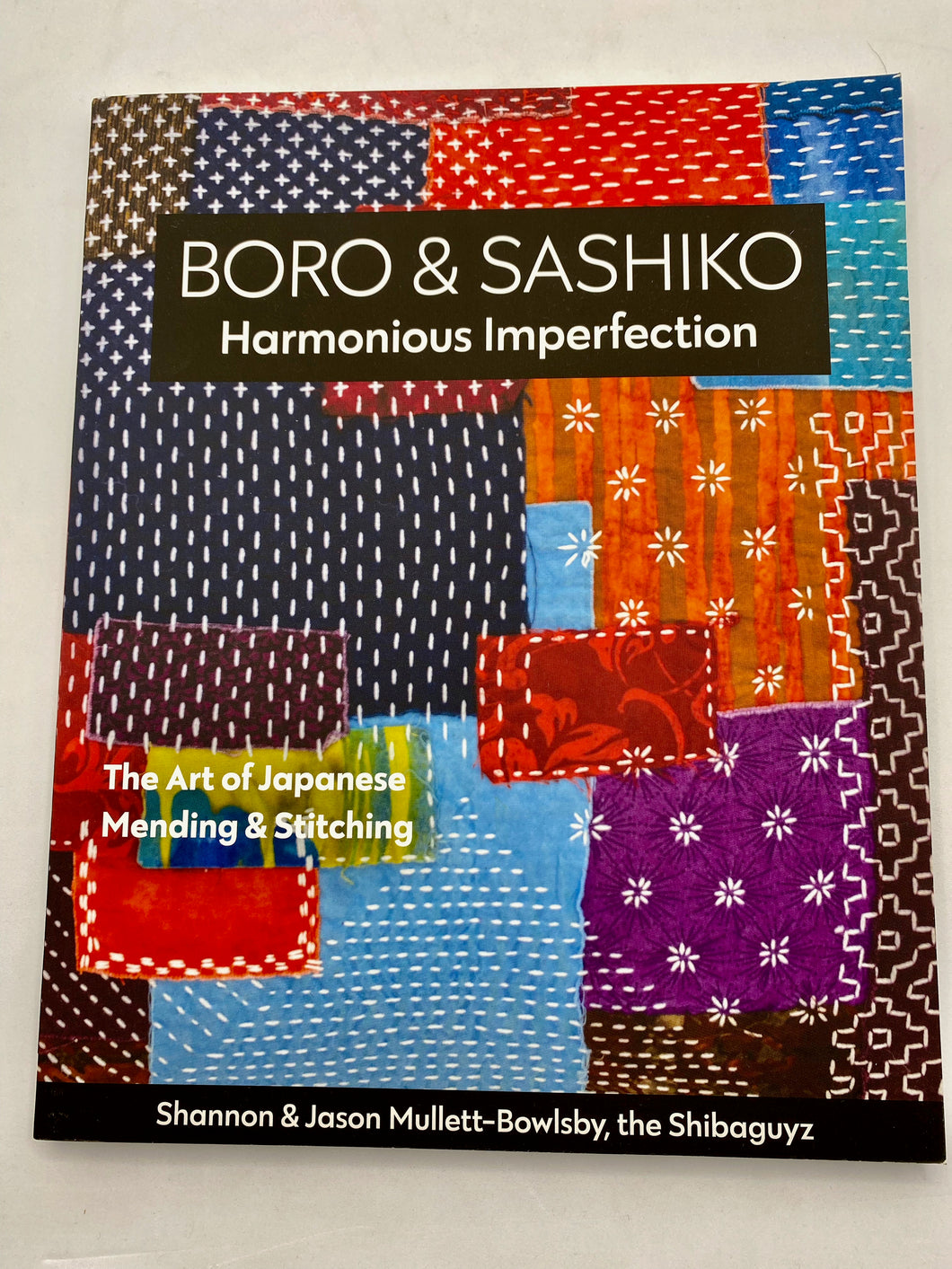 Boro & Sashiko Harmonious Imperfection by Shannon & Jason Mullett-Bowlsby, the Shibaguyz