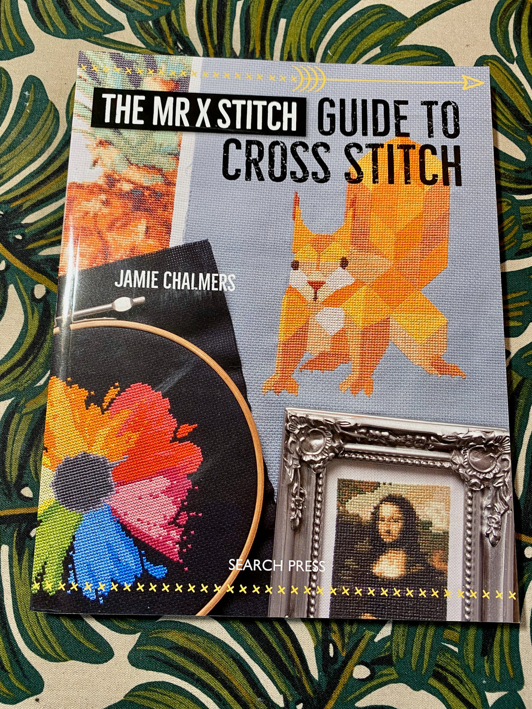 The Mr X Stitch Guide to Cross Stitch by Jamie Chalmers