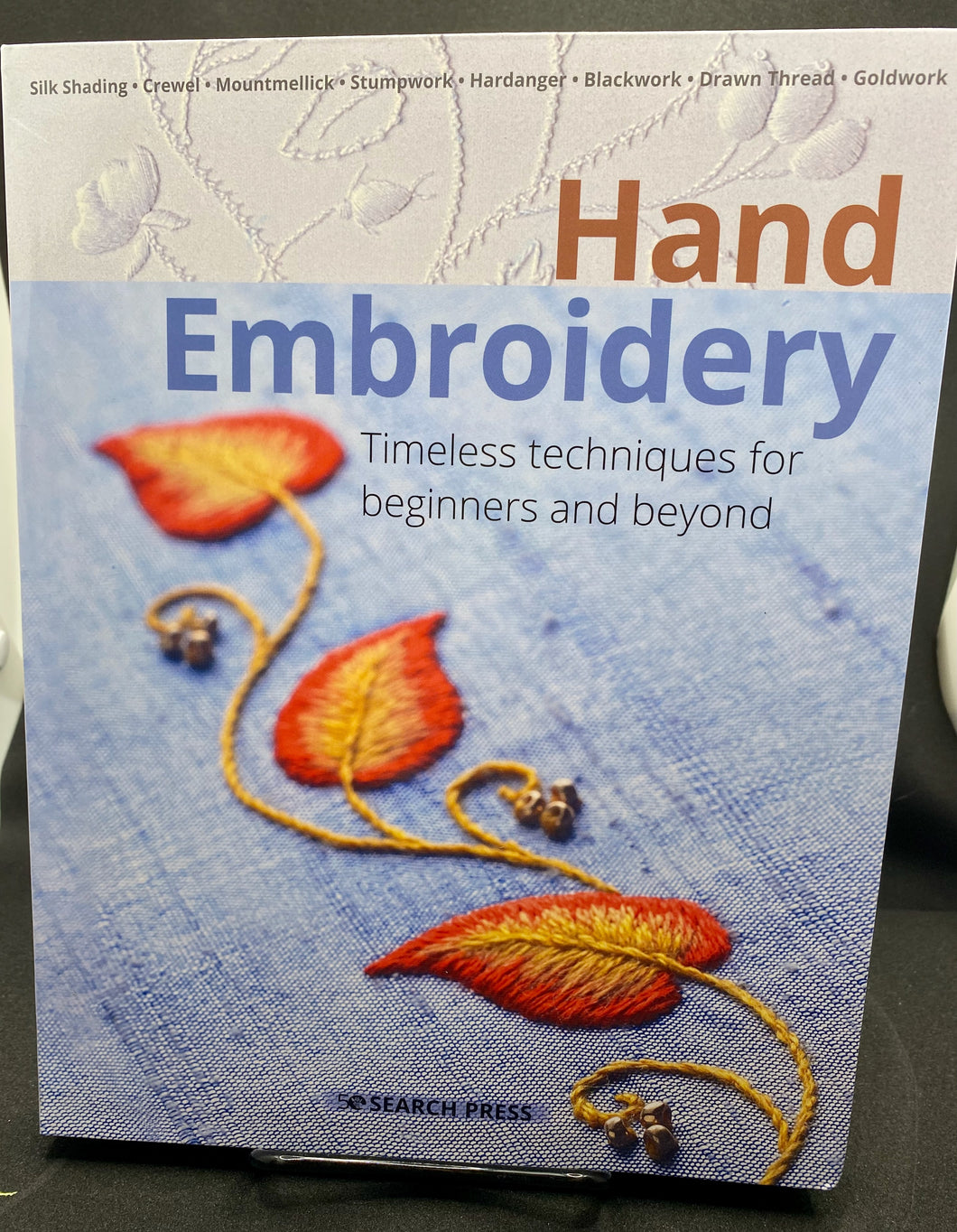 Hand Embroidery: Timeless techniques for beginners and beyond