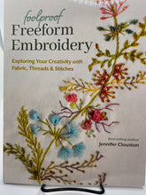 Load image into Gallery viewer, Foolproof Freeform Embroidery: Exploring your creativity with fabric, threads, &amp; stitches by Jennifer Clouston
