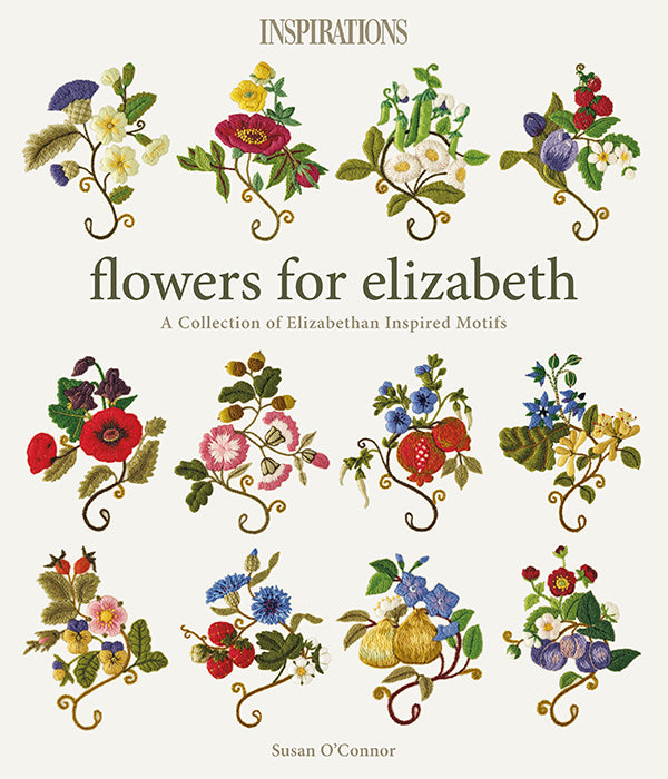 Flowers for Elizabeth: A Collection of Elizabethan Motifs by Susan O'Connor
