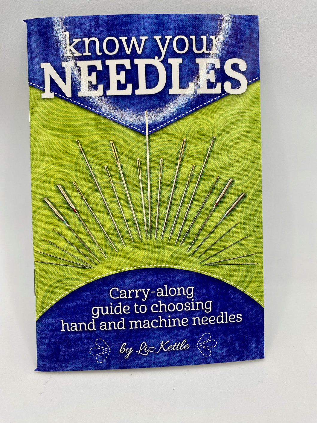 Know Your Needles: carry-along guide to choosing hand and machine needles by Liz Kettle